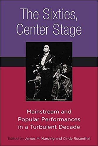 Professor James Harding's anthology "The Sixties, Center Stage" published