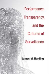 James Harding's Performance, Transparency, and the Culture of Surveillance book cover